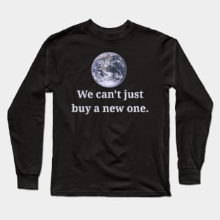 We Can't Just Buy A New One Long Sleeve T-Shirt